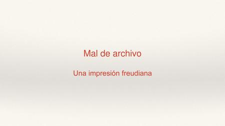 Mal de archivo Una impresión freudiana