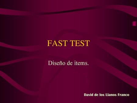 FAST TEST Diseño de items. David de los Llanos Franco.