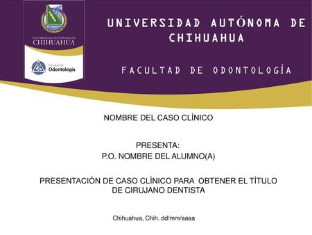 UNIVERSIDAD AUTÓNOMA DE CHIHUAHUA FACULTAD DE ODONTOLOGÍA