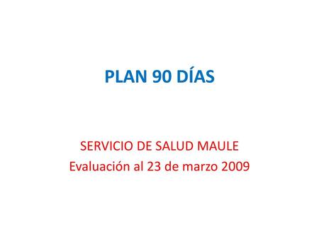 SERVICIO DE SALUD MAULE Evaluación al 23 de marzo 2009