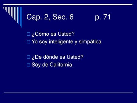 Cap. 2, Sec. 6 p. 71 ¿Cómo es Usted? Yo soy inteligente y simpática.