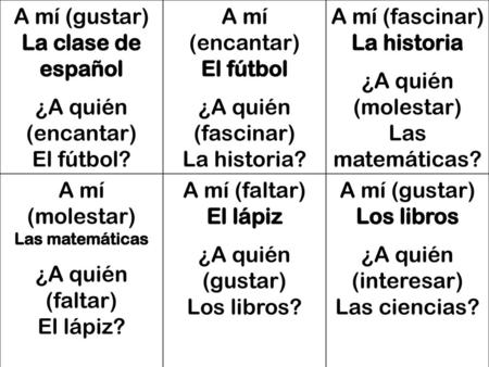 A mí (gustar) La clase de español ¿A quién (encantar) El fútbol?
