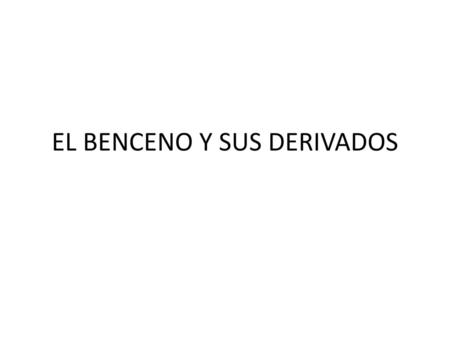 EL BENCENO Y SUS DERIVADOS