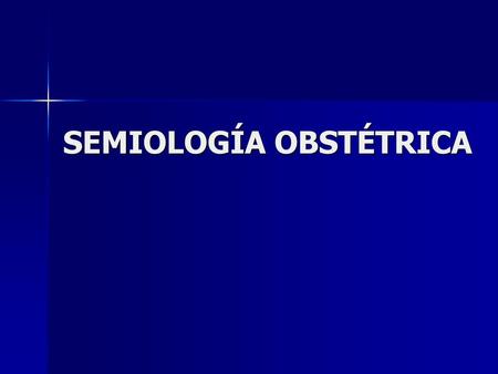 SEMIOLOGÍA OBSTÉTRICA