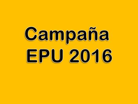 Campaña EPU 2016.