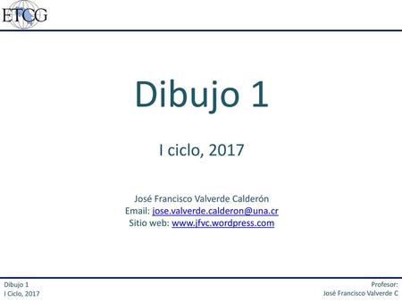 José Francisco Valverde Calderón  Sitio web: Dibujo 1 I Ciclo, 2017