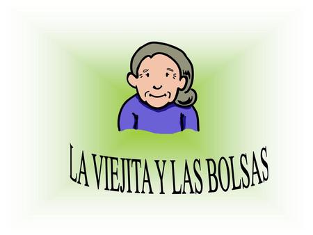LA VIEJITA Y LAS BOLSAS.