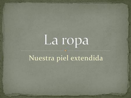 Nuestra piel extendida