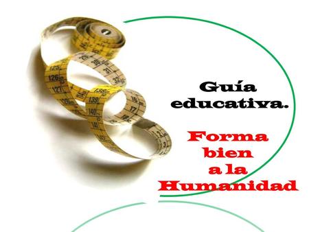 Guía educativa. Forma bien a la Humanidad