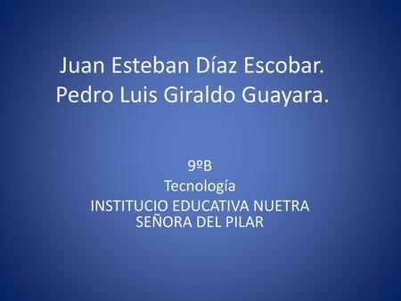 Juan Esteban Díaz Escobar. Pedro Luis Giraldo Guayara.