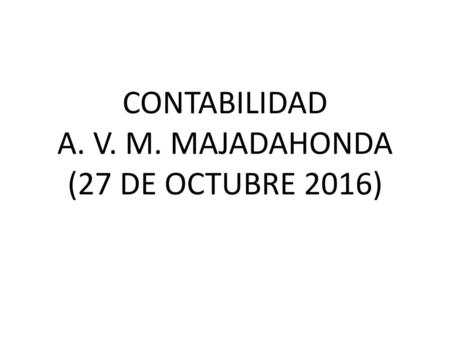 CONTABILIDAD A. V. M. MAJADAHONDA (27 DE OCTUBRE 2016)