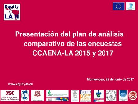 Presentación del plan de análisis comparativo de las encuestas CCAENA-LA 2015 y 2017 Montevideo, 22 de junio de 2017.