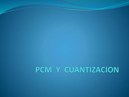 PCM Y CUANTIZACION.