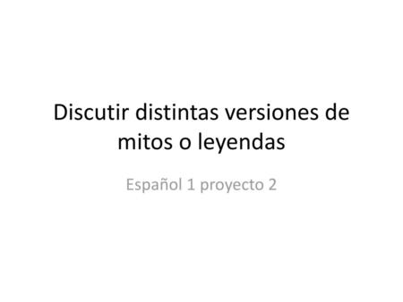 Discutir distintas versiones de mitos o leyendas