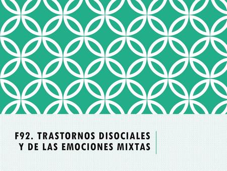 F92. TRASTORNOS DISOCIALES Y DE LAS EMOCIONES Mixtas