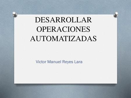DESARROLLAR OPERACIONES AUTOMATIZADAS