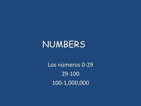 NUMBERS Los números 0-29 29-100 100-1,000,000.