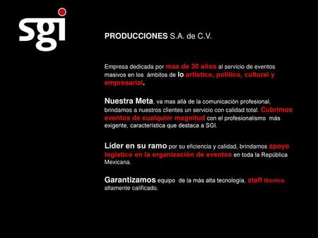 PRODUCCIONES S.A. de C.V. Empresa dedicada por mas de 30 años al servicio de eventos masivos en los ámbitos de lo artístico, político, cultural y empresarial.
