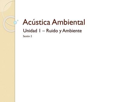 Unidad 1 – Ruido y Ambiente Sesión 2