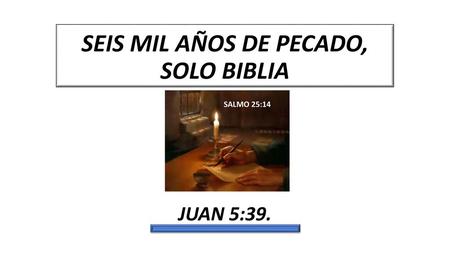 SEIS MIL AÑOS DE PECADO, SOLO BIBLIA