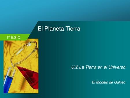 El Planeta Tierra U.2 La Tierra en el Universo El Modelo de Galileo.