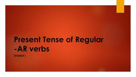 Present Tense of Regular -AR verbs
