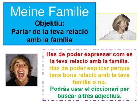 Meine Familie Objektiu: Parlar de la teva relació amb la família