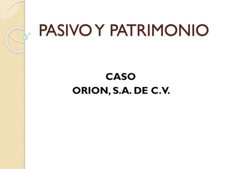 PASIVO Y PATRIMONIO CASO ORION, S.A. DE C.V..
