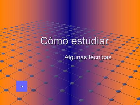 Cómo estudiar Algunas técnicas >.