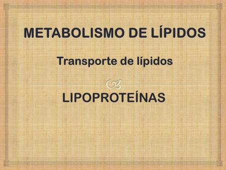 METABOLISMO DE LÍPIDOS Transporte de lípidos