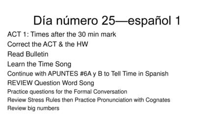 Día número 25—español 1 ACT 1: Times after the 30 min mark