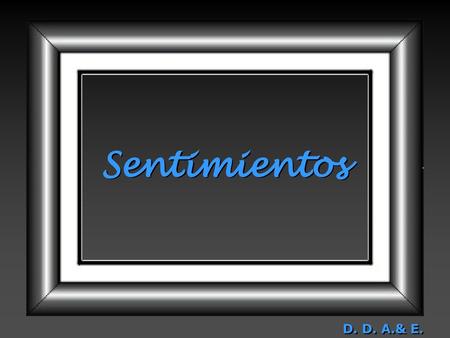 Sentimientos D. D. A.& E..
