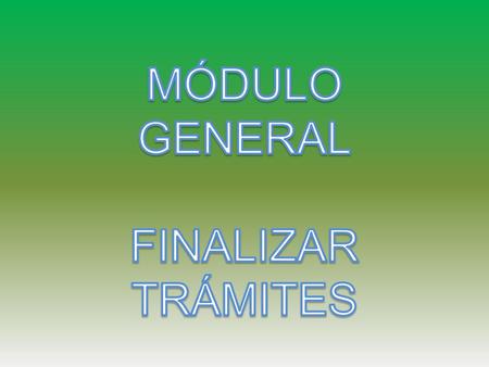 MÓDULO GENERAL FINALIZAR TRÁMITES.