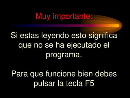 Si estas leyendo esto significa que no se ha ejecutado el programa.