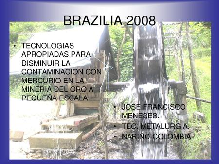 BRAZILIA 2008 JOSE FRANCISCO MENESES. TEC. METALURGIA. NARIÑO-COLOMBIA