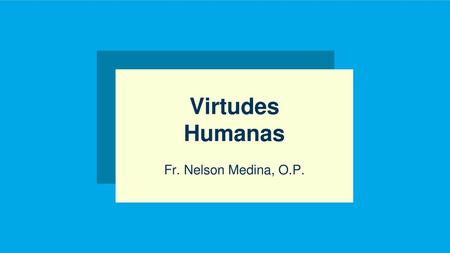 Virtudes Humanas Fr. Nelson Medina, O.P..