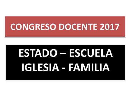 ESTADO – ESCUELA IGLESIA - FAMILIA