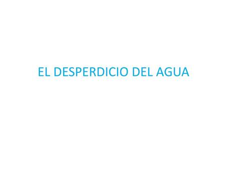 EL DESPERDICIO DEL AGUA