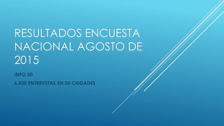 RESULTADOS ENCUESTA NACIONAL AGOSTO DE 2015