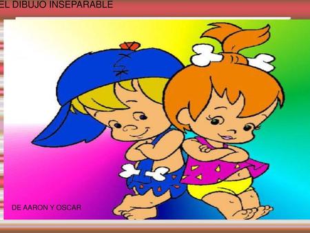 EL DIBUJO INSEPARABLE DE AARON Y OSCAR.
