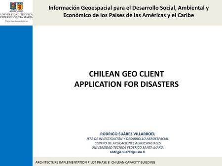 CHILEAN GEO CLIENT APPLICATION FOR DISASTERS RODRIGO SUÁREZ VILLARROEL