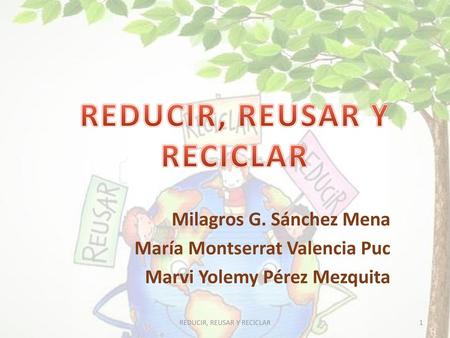 REDUCIR, REUSAR Y RECICLAR