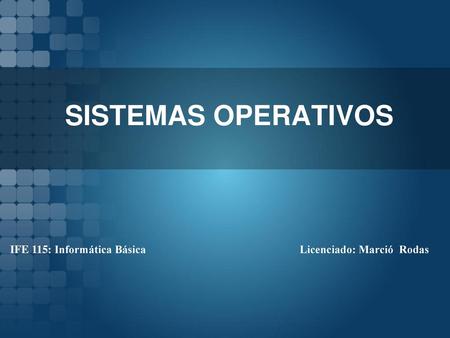 SISTEMAS OPERATIVOS IFE 115: Informática Básica