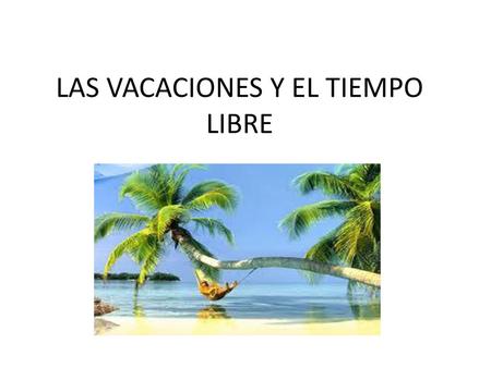 LAS VACACIONES Y EL TIEMPO LIBRE