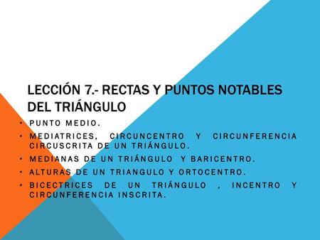 LECCIÓN 7.- RECTAS Y PUNTOS NOTABLES DEL TRIÁNGULO