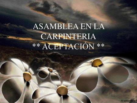 ASAMBLEA EN LA CARPINTERIA ** ACEPTACIÓN **