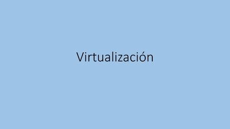 Virtualización.
