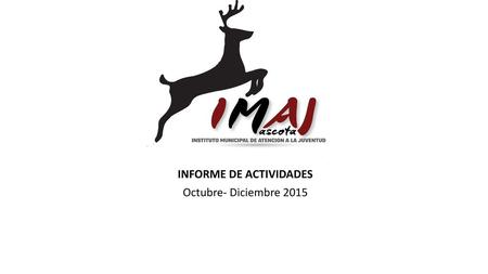INFORME DE ACTIVIDADES Octubre- Diciembre 2015