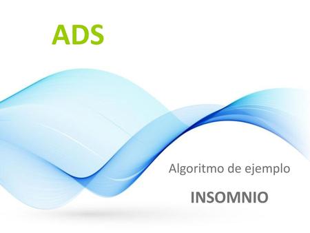 ADS Algoritmo de ejemplo INSOMNIO.