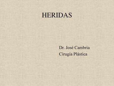 HERIDAS Dr. José Cambria Cirugía Plástica.